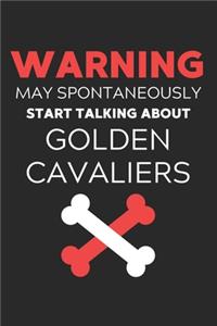 Warning May Spontaneously Start Talking About Golden Cavaliers