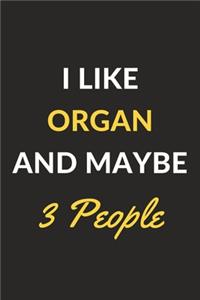 I Like Organ And Maybe 3 People