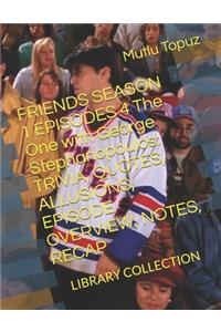 FRIENDS SEASON 1 EPISODES 4 The One with George Stephanopoulos: Trivia, Quotes, Allusions, Episode Overview, Notes, Recap: Library Collection