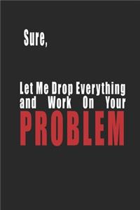 Sure, Let Me Drop Everything and Work On Your Problem Organizer