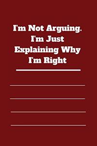 I'm Not Arguing. I'm Just Explaining Why I'm Right