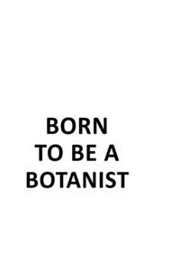 Born To Be A Botanist