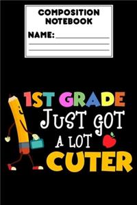 Composition Notebook 1st Grade Just Got A Lot Cuter