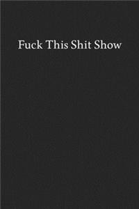 Fuck This Shit Show