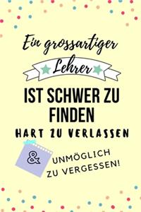 Ein Grossartiger Lehrer Ist Schwer Zu Finden Hart Zu Verlassen Unmöglich Zu Vergessen!