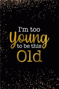 I'm Too Young To Be This Old