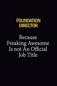 Foundation Director Because Freaking Awesome Is Not An Official Job Title