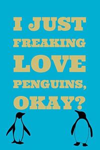 I Just Freaking Love Penguins