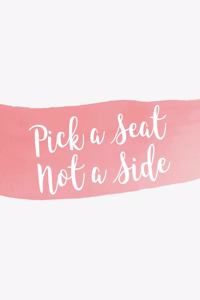 Pick a Seat Not a Side