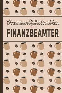 Ohne meinen Kaffee bin ich kein Finanzbeamter