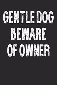 Gentle Dog Beware of Owner