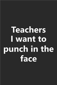 Teachers I Want to Punch In The Face