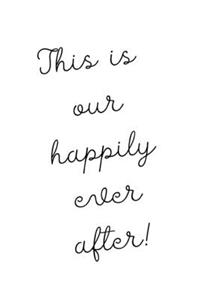 This is our happily ever after!