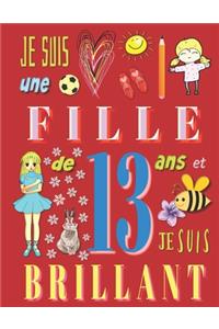 Je suis une fille de 13 ans et je suis brillant: Livre d'écriture pour filles de treize ans