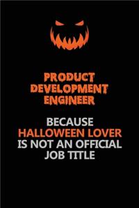 Product Development Engineer Because Halloween Lover Is Not An Official Job Title
