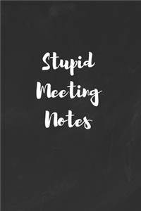 Stupid Meeting Notes