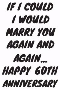If I Could I Would Marry You Again And Again... Happy 60th Anniversary