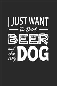 I Just Want To Drink Beer And Pet My Dog
