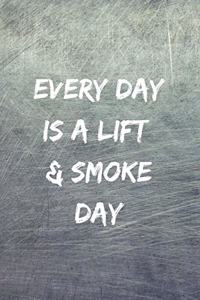 Every Day Is A Lift & Smoke Day