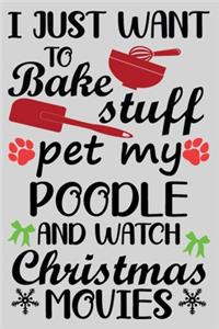 I Just Want To Bake Stuff Pet My Poodle And Christmas Movies