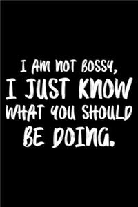 I Am Not Bossy, I Just Know What You Should Be Doing.