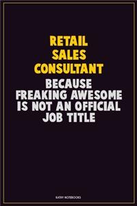 Retail Sales Consultant, Because Freaking Awesome Is Not An Official Job Title
