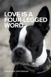 Love Is A Four-Legged Word Frenchie Notebook