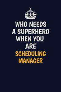 Who Needs A Superhero When You Are Scheduling Manager