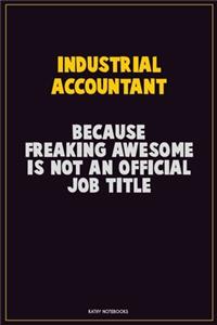 Industrial Accountant, Because Freaking Awesome Is Not An Official Job Title