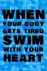 When your Body gets Tired Swim with your Heart