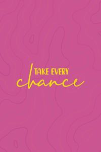 Take Every Chance