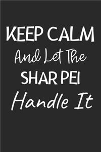 Keep Calm And Let The Shar Pei Handle It