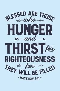 Blessed are Those Who Hunger and Thirst For Righteousness For They Will Be Filled Matthew 5