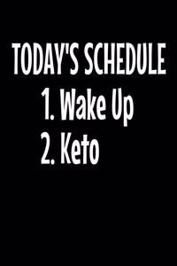 Today's Schedule 1. Wake Up 2. Keto: Keto Diet Journal For Ketogenic Lifestyle