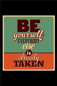 Be Yourself Everybody Else Is Already Taken