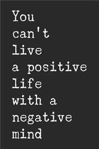 You Can't Live a Positive Life with a Negative Mind