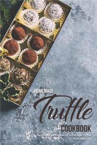 Homemade Truffle Cookbook: Techniques and Recipes for Homemade Truffles