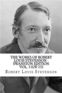 The Works of Robert Louis Stevenson - Swanston Edition Vol. 3 (of 25)