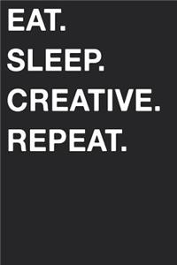 Eat Sleep Creative Repeat