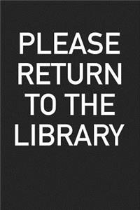 Please Return to the Library: A 6x9 Inch Matte Softcover Journal Notebook with 120 Blank Lined Pages and a Book Lover Cover Slogan