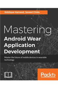 Mastering Android Wear Application Development