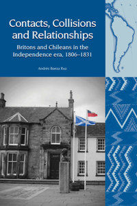 Contacts, Collisions and Relationships: Britons and Chileans in the Independence Era, 1806-1831