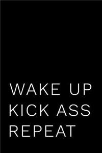 Wake Up Kick Ass Repeat