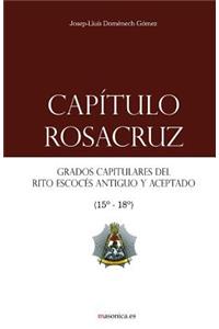 CapÃ­tulo Rosacruz: Grados Capitulares del Rito EscocÃ©s Antiguo Y Aceptado 15-18