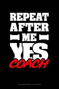 Repeat After Me Yes Coach