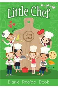 Little Chef Blank Recipe Book: Over 100 Recipes Journal, Blank Recipe Book to Write in for Kids and Everyone, Empty Recipe Book to Collect the Favorite Recipes You Love in Your Ow