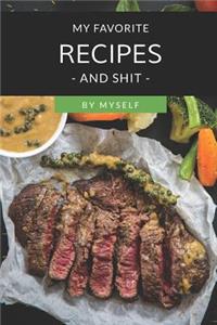 My Favorite Recipes and Shit by Myself