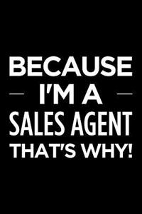 Because I'm a Sales Agent That's Why