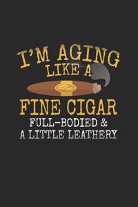 I'm Aging Like a Fine Cigar Full-Bodied & a Little Leathery