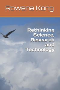 Rethinking Science, Research and Technology